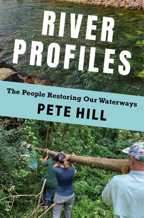 Book cover of River Profiles: The People Restoring Our Waterways