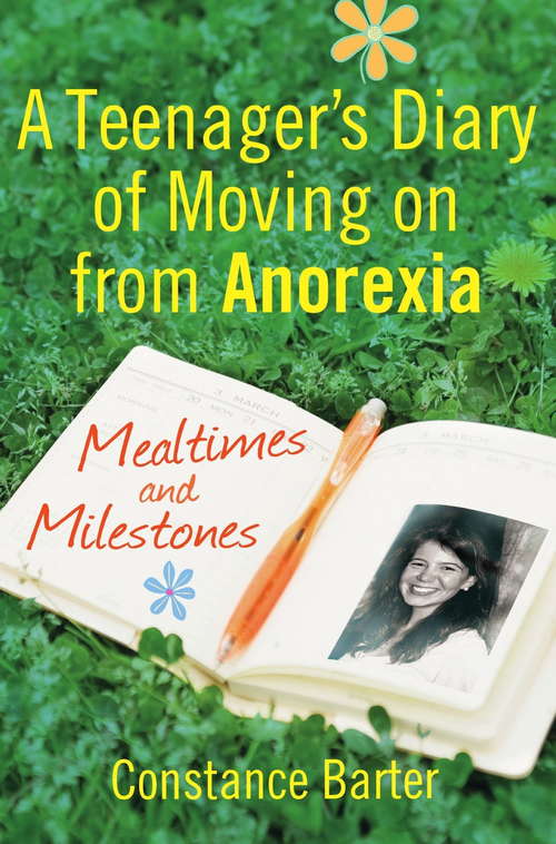Mealtimes and Milestones: A teenager's diary of moving on from anorexia
