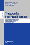 Trustworthy Federated Learning: First International Workshop, FL 2022, Held in Conjunction with IJCAI 2022, Vienna, Austria, July 23, 2022, Revised Selected Papers (Lecture Notes in Computer Science #13448)