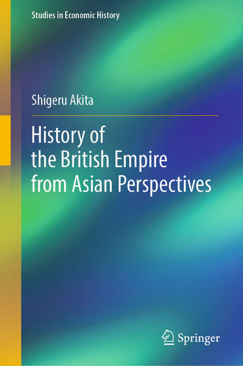 Book cover of History of the British Empire from Asian Perspectives (Studies in Economic History)