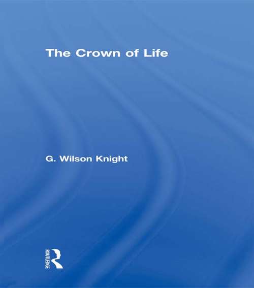 Book cover of Crown Of Life - Wilson Knight: Essays In Interpretation Of Shakespeare's Final Plays (University Paperbacks Ser.)