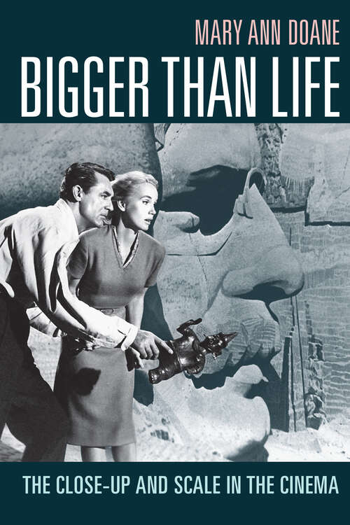 Book cover of Bigger Than Life: The Close-Up and Scale in the Cinema