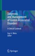 Diagnosis and Management of Gluten-Associated Disorders: A Clinical Casebook