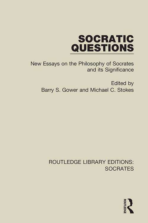 Socratic Questions: New Essays on the Philosophy of Socrates and its Significance (Routledge Library Editions: Socrates #5)