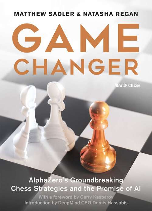 Book cover of Game Changer: AlphaZero's Groundbreaking Chess Strategies and the Promise of AI
