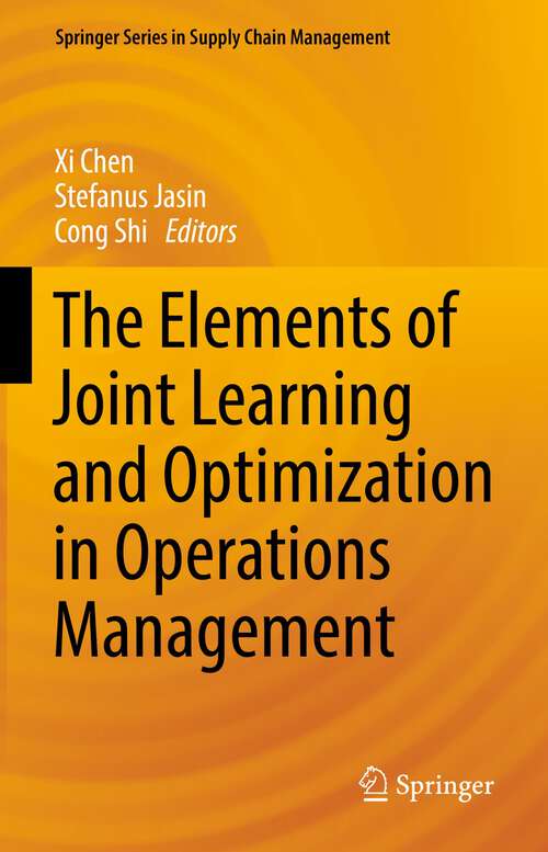 The Elements of Joint Learning and Optimization in Operations Management (Springer Series in Supply Chain Management #18)