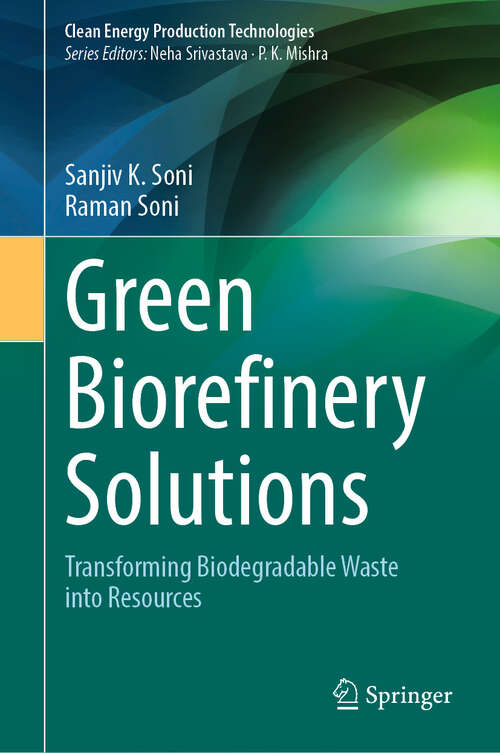 Book cover of Green Biorefinery Solutions: Transforming Biodegradable Waste into Resources (Clean Energy Production Technologies)