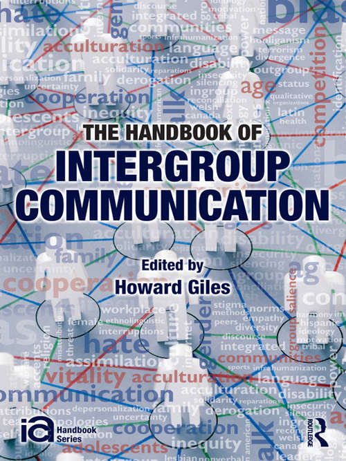 The Handbook of Intergroup Communication (ICA Handbook Series)