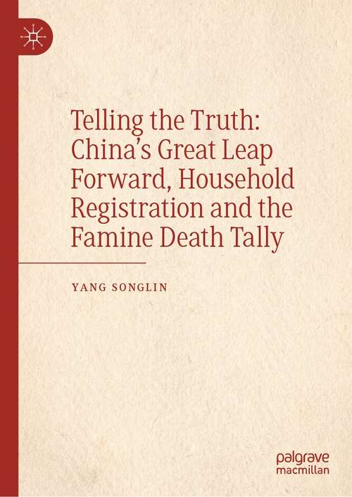 Book cover of Telling the Truth: China’s Great Leap Forward, Household Registration and the Famine Death Tally (1st ed. 2021)