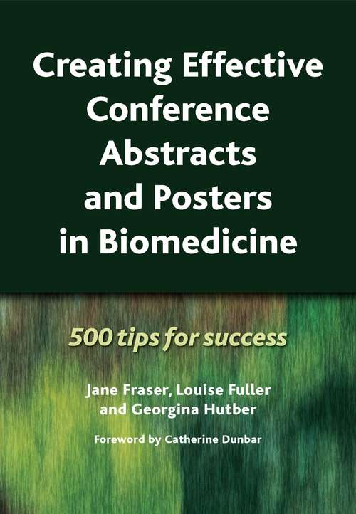 Creating Effective Conference Abstracts and Posters in Biomedicine: 500 Tips for Success
