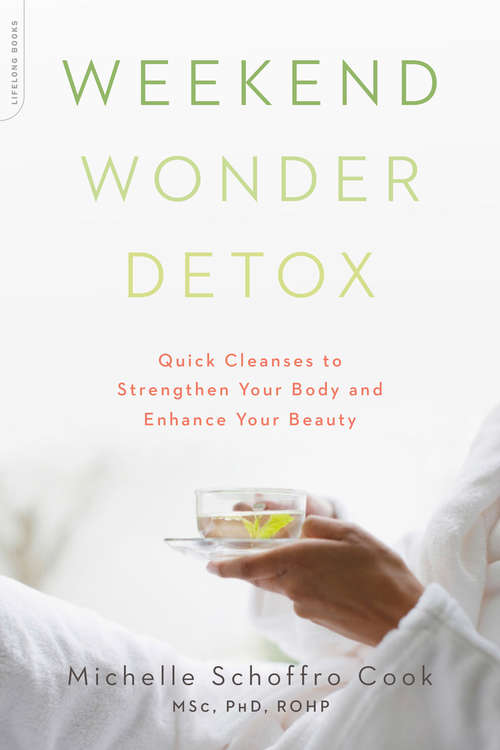 Weekend Wonder Detox: Quick Cleanses to Strengthen Your Body and Enhance Your Beauty