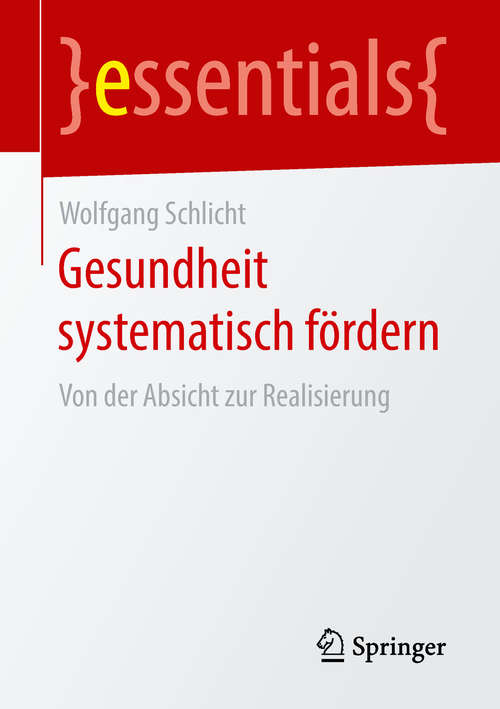 Book cover of Gesundheit systematisch fördern: Von der Absicht zur Realisierung (essentials)