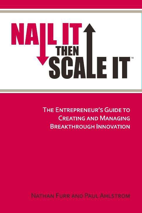 Book cover of Nail It Then Scale It: The Entrepreneur's Guide to Creating and Managing Breakthrough Innovation