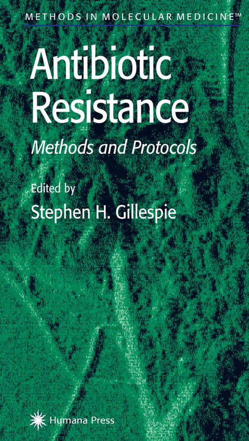Antibiotic Resistance Methods and Protocols: Methods And Protocols (Methods in Molecular Medicine #48)