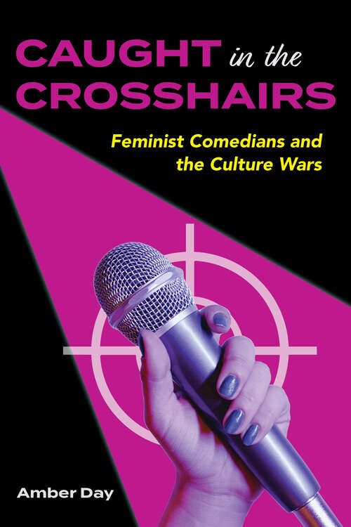 Book cover of Caught in the Crosshairs: Feminist Comedians and the Culture Wars (Comedy & Culture)