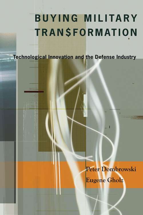 Buying Military Transformation: Technological Innovation and the Defense Industry