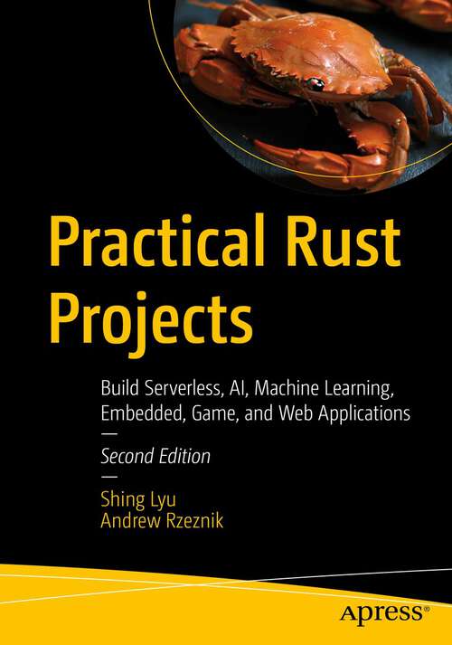 Book cover of Practical Rust Projects: Build Serverless, AI, Machine Learning, Embedded, Game, and Web Applications (2nd ed.)