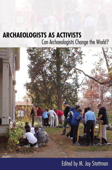 Archaeologists As Activists: Can Archaeologists Change The World?