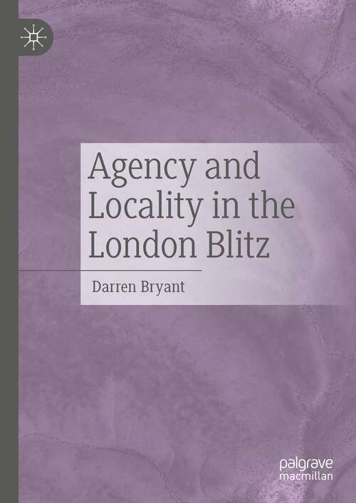 Book cover of Agency and Locality in the London Blitz (1st ed. 2024)