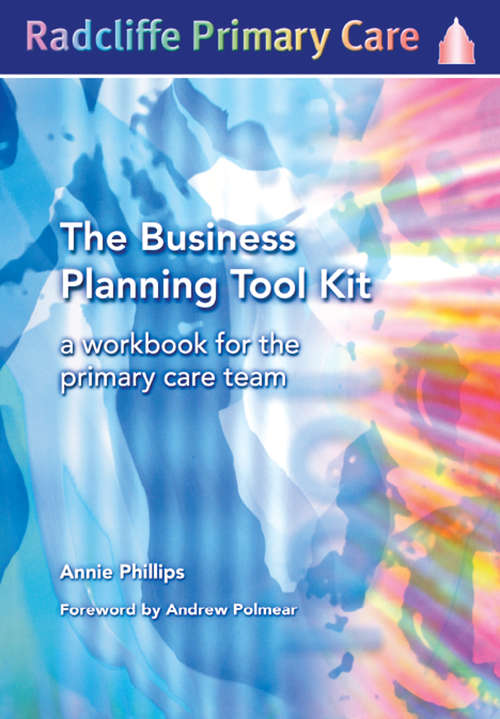 The Business Planning Tool Kit: A Workbook For The Primary Care Team
