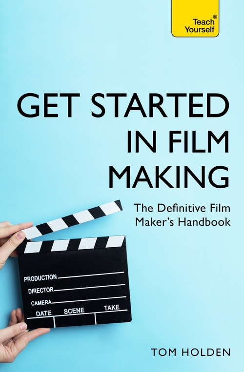 Book cover of Get Started in Film Making: The Definitive Film Maker's Handbook (Teach Yourself General)