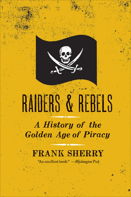Book cover of Raiders and Rebels: A History of the Golden Age of Piracy