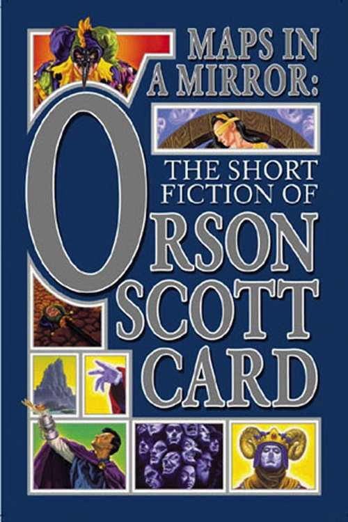 Maps in a Mirror: The Short Fiction of Orson Scott Card (Maps in a Mirror #1)
