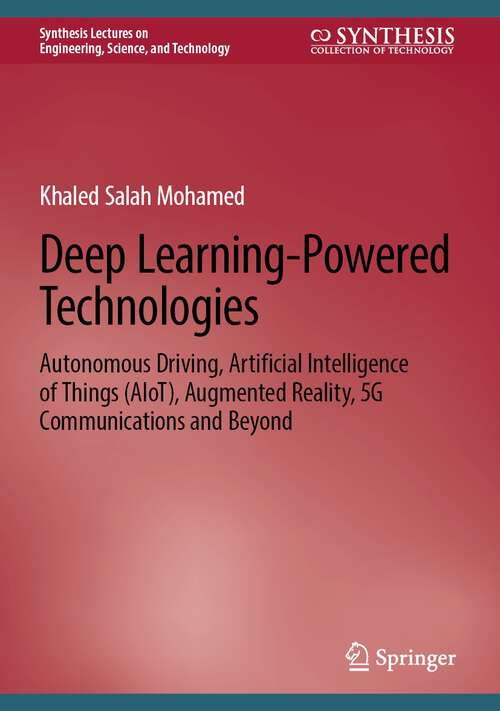 Book cover of Deep Learning-Powered Technologies: Autonomous Driving, Artificial Intelligence of Things (AIoT), Augmented Reality, 5G Communications and Beyond (1st ed. 2023) (Synthesis Lectures on Engineering, Science, and Technology)