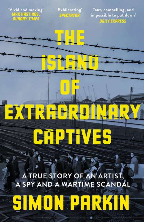 Book cover of The Island of Extraordinary Captives: A True Story of an Artist, a Spy and a Wartime Scandal