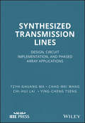 Synthesized Transmission Lines: Design, Circuit Implementation, and Phased Array Applications