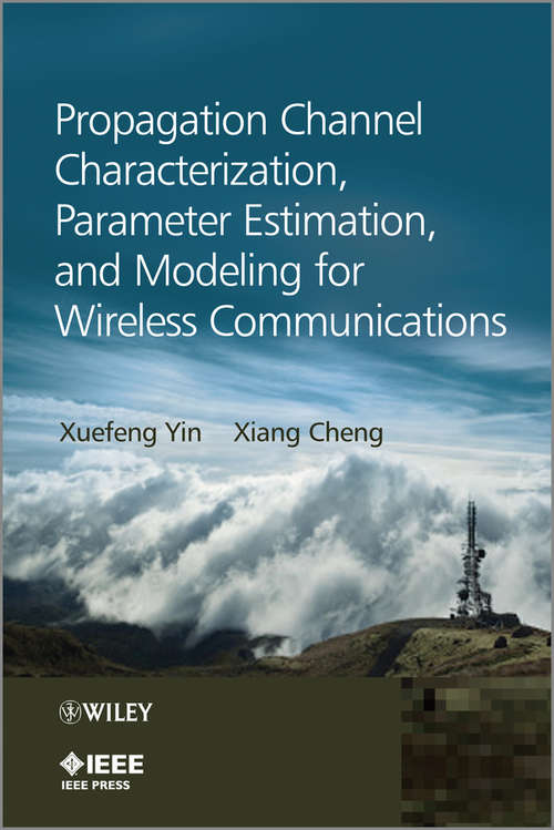 Propagation Channel Characterization, Parameter Estimation, and Modeling for Wireless Communications (Wiley - IEEE)