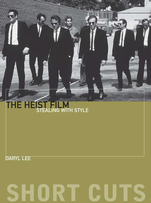 The Heist Film: Stealing with Style (Short Cuts)