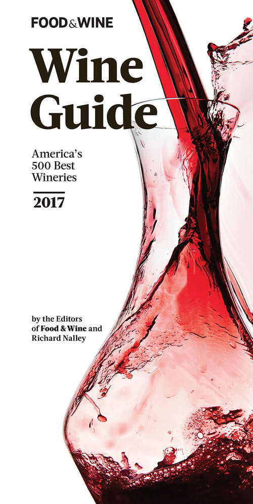 FOOD & WINE 2017 Wine Guide: America's 500 Best Wineries