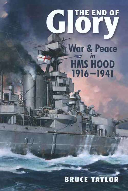 Book cover of The End of Glory: War & Peace in HMS Hood 1916-1941