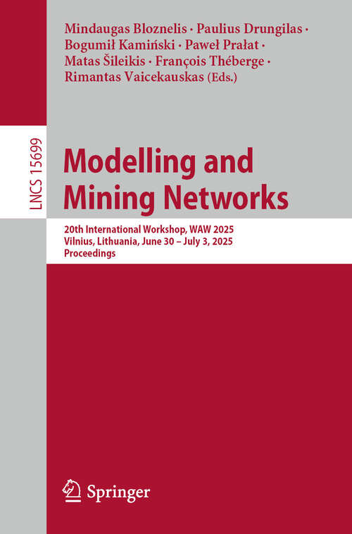 Book cover of Modelling and Mining Networks: 20th International Workshop, WAW 2025, Vilnius, Lithuania, June 30 – July 3, 2025, Proceedings (Lecture Notes in Computer Science #15699)