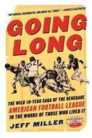 Book cover of Going Long: The Wild Ten-Year Saga of the Renegade American Football League in the Words of Those Who Lived It