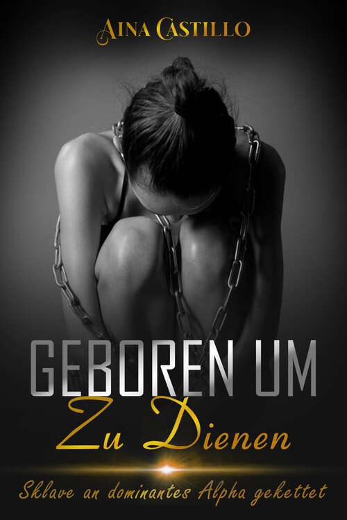 Book cover of Geboren um zu dienen: Sklave an dominantes Alpha gekettet