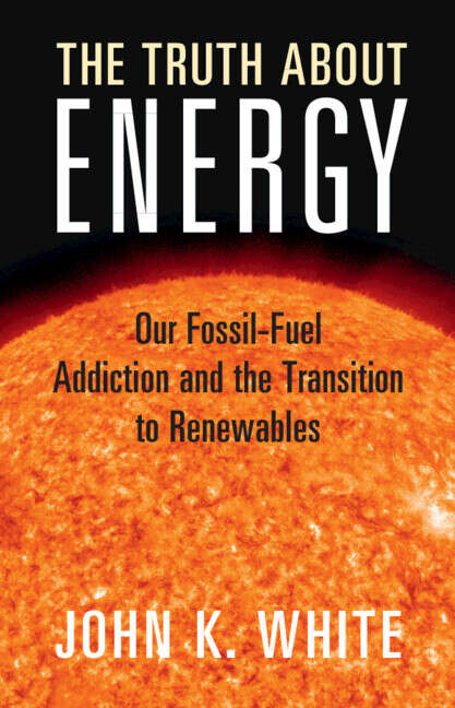 Book cover of The Truth About Energy: Our Fossil-fuel Addiction And The Transition To Renewables