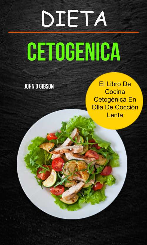Dieta cetogenica: El Libro de Cocina Cetogénica en Olla de Cocción Lenta