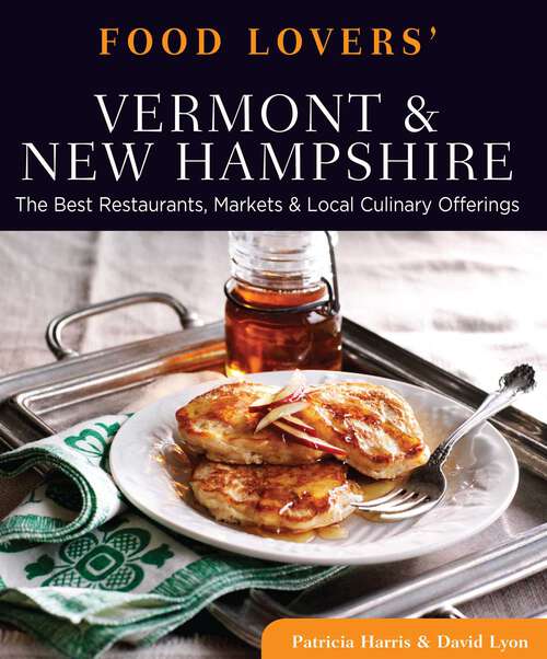 Book cover of Food Lovers' Guide to® Vermont & New Hampshire: The Best Restaurants, Markets & Local Culinary Offerings (1st Edition) (Food Lovers' Series)