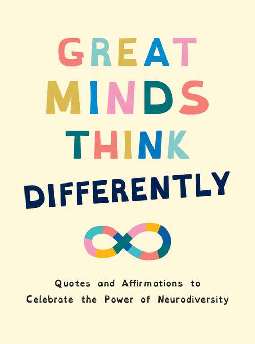 Book cover of Great Minds Think Differently: A Celebration of Those with ADHD, Autism, Dyslexia and Other Neurodivergent Conditions