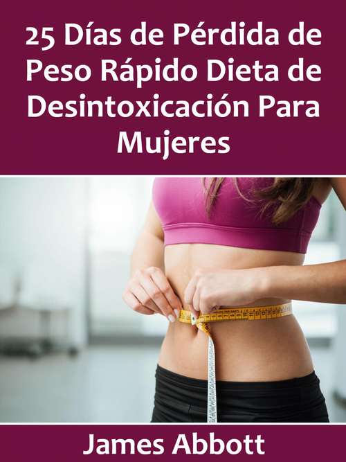 Book cover of 25 Días de Pérdida de Peso Rápido Dieta de Desintoxicación Para Mujeres