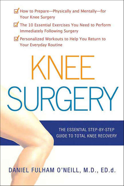 Book cover of Knee Surgery: The Essential Step-by-Step Guide to Total Knee Recovery