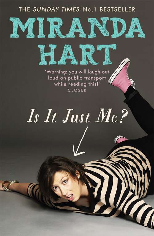 Book cover of Is It Just Me?: Miranda Hart's heart-warming and feelgood Sunday Times Bestseller