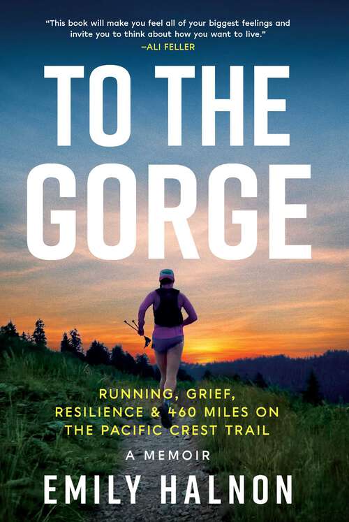Book cover of To the Gorge: Running, Grief, and Resilience & 460 Miles on the Pacific Crest Trail