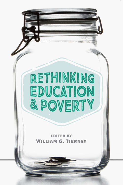 Rethinking Education and Poverty: Edited By William G. Tierney