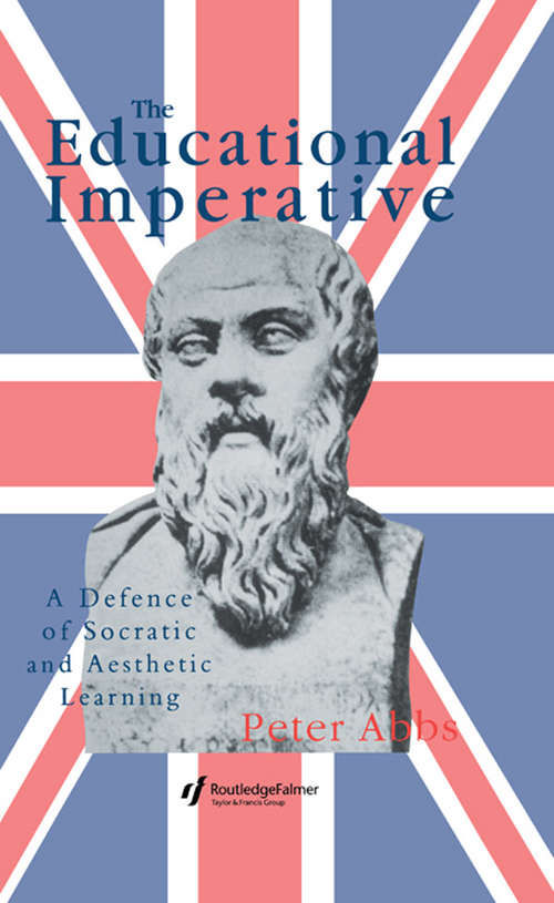 Book cover of The Educational Imperative: A Defence Of Socratic And Aesthetic Learning