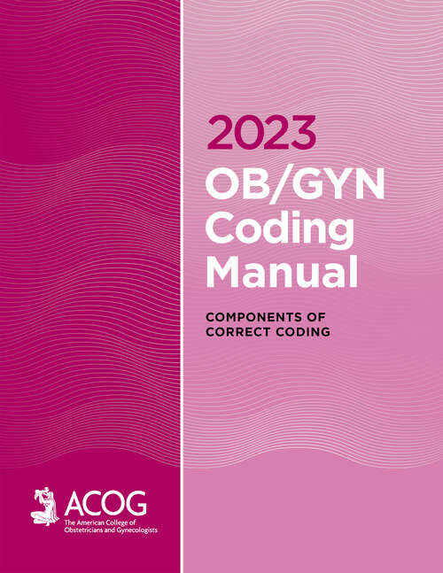 2023 OB/GYN Coding Manual: Components of Correct Coding