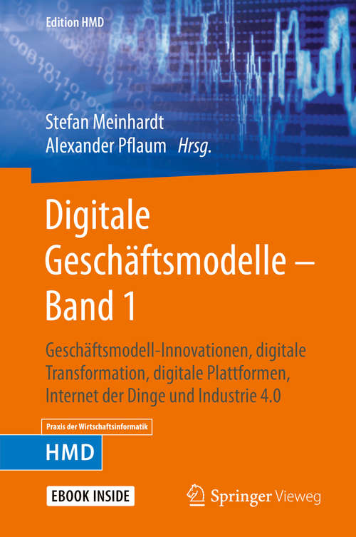 Book cover of Digitale Geschäftsmodelle – Band 1: Geschäftsmodell-Innovationen, digitale Transformation, digitale Plattformen, Internet der Dinge und Industrie 4.0 (1. Aufl. 2019) (Edition HMD)