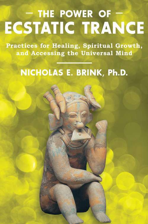 Book cover of The Power of Ecstatic Trance: Practices for Healing, Spiritual Growth, and Accessing the Universal Mind